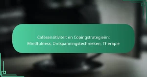 featured-image-cafesensitiviteit-en-copingstrategieen-mindfulness-ontspanningstechnieken-therapie