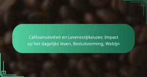 featured-image-cafesensitiviteit-en-levensstijlkeuzes-impact-op-het-dagelijks-leven-besluitvorming-welzijn