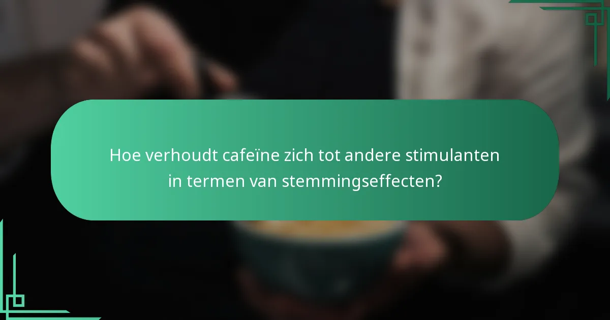 Hoe verhoudt cafeïne zich tot andere stimulanten in termen van stemmingseffecten?