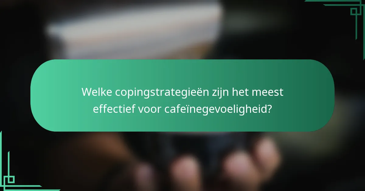 Welke copingstrategieën zijn het meest effectief voor cafeïnegevoeligheid?