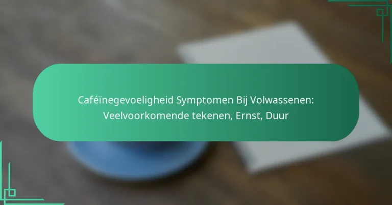 featured-image-cafeinegevoeligheid-symptomen-bij-volwassenen-veelvoorkomende-tekenen-ernst-duur