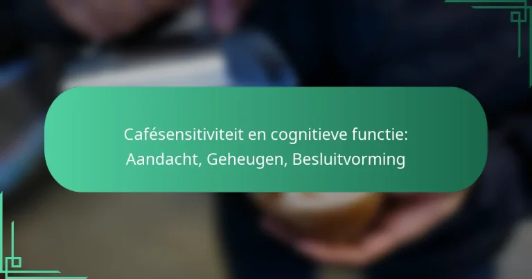 featured-image-cafesensitiviteit-en-cognitieve-functie-aandacht-geheugen-besluitvorming