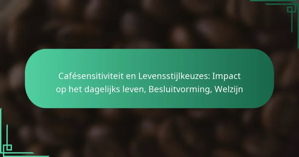 featured-image-cafesensitiviteit-en-levensstijlkeuzes-impact-op-het-dagelijks-leven-besluitvorming-welzijn