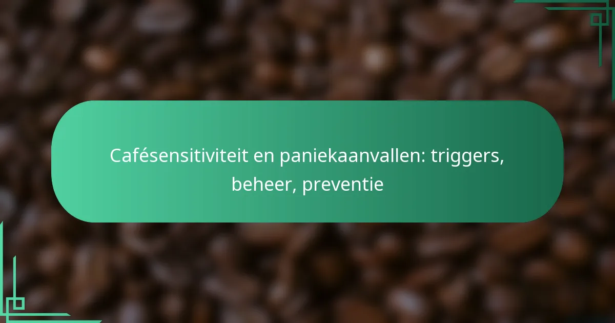 featured-image-cafesensitiviteit-en-paniekaanvallen-triggers-beheer-preventie